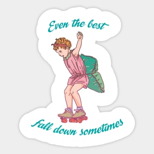 Even the best fall down sometimes Sticker